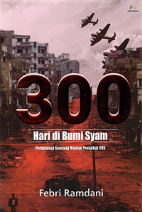 Image of 300 Hari di Bumi Syam : Perjalanan Seorang Mantan Pengikut ISIS
