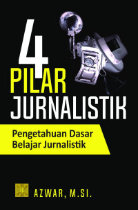 Image of 4 Pilar Jurnalistik: pengetahuan dasar belajar jurnalistik