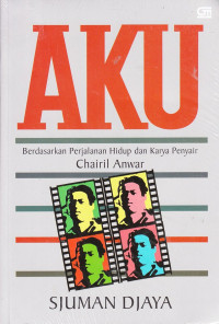 Image of Aku: berdasarkan perjalanan hidup dan karya penyair