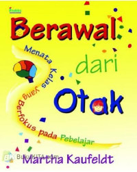 Image of Berawal dari Otak: menata kelas yang berfokus pada pebelajar