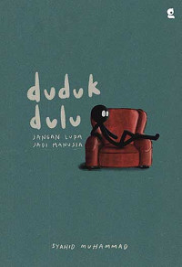 Duduk Dulu: jangan lupa jadi manusia