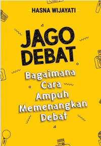Image of Jago Debat : Bagaimana Cara Ampuh Memenangkan Debat