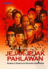 Jejak-Jejak Pahlawan: perekat kesatuan bangsa indonesia