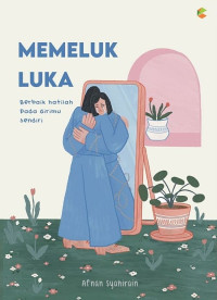 Memeluk Luka: berbaik hatilah pada dirimu sendiri