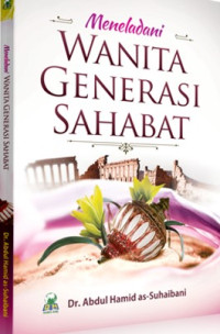 Meneladani Wanita Generasi Sahabat