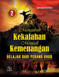 Mengubah Kekalahan Menjadi Kemenangan: belajar dari perang uhud