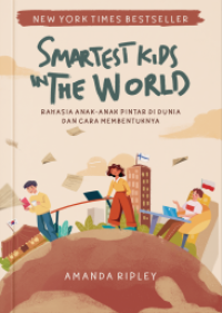 The Smartest Kids in The World: rahasia anak-anak pintar di dunia, pola asuh, dan sistem pendidikannya